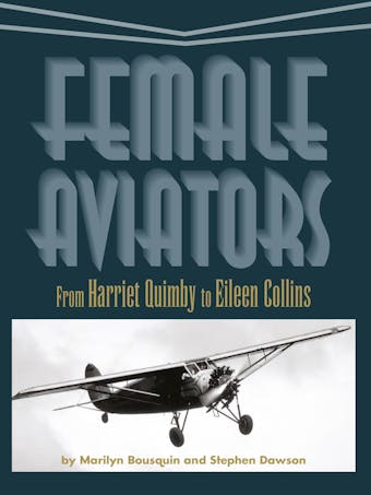 Female Aviators: From Harriet Quimby to Eileen Collins - undefined