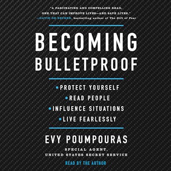 Becoming Bulletproof: Protect Yourself, Read People, Influence Situations, and Live Fearlessly - Evy Poumpouras