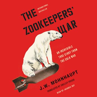 The Zookeepers' War: An Incredible True Story from the Cold War