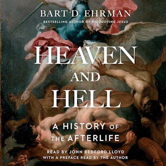 Heaven and Hell: A History of the Afterlife - Bart D. Ehrman