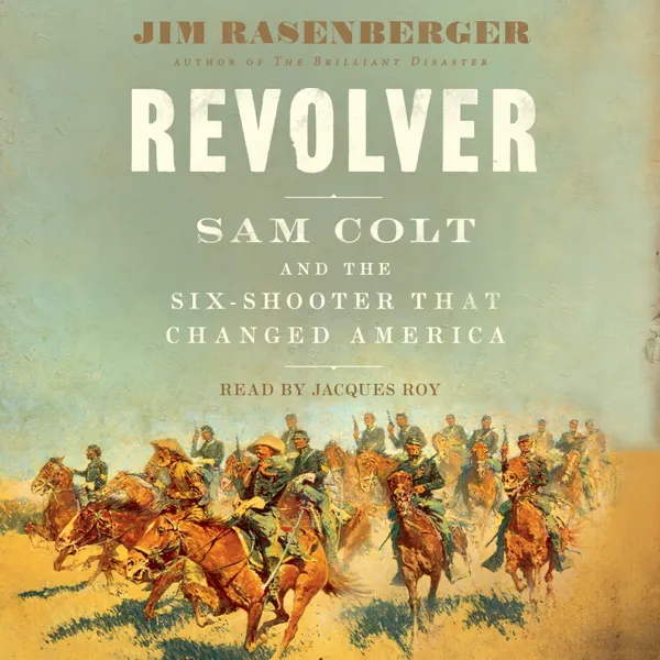 Revolver : Sam Colt and the Six-Shooter that Changed America