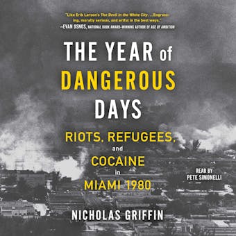 The Year of Dangerous Days: Riots, Refugees, and Cocaine in Miami 1980 - undefined