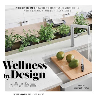 Wellness by Design: A Room-by-Room Guide to Optimizing Your Home for Health, Fitness, and Happiness - undefined