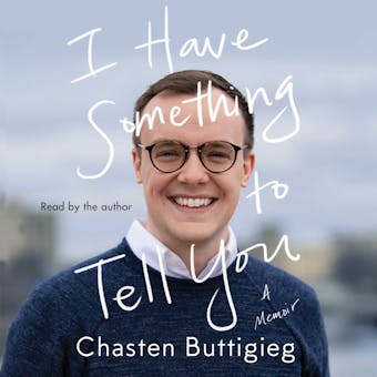 I Have Something to Tell You: A Memoir - Chasten Buttigieg