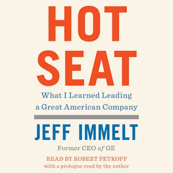 Hot Seat: What I Learned Leading a Great American Company - Jeff Immelt