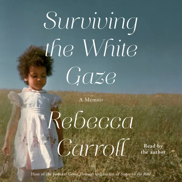Surviving the White Gaze : A Memoir