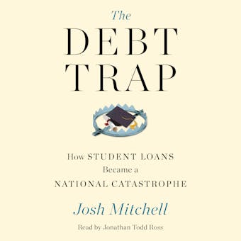The Debt Trap: How Student Loans Became a National Catastrophe - undefined