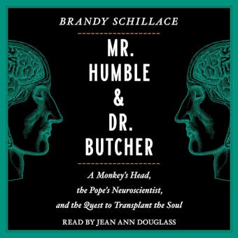 Mr. Humble and Dr. Butcher: Monkey's Head, the Pope's Neuroscientist, and the Quest to Transplant the Soul - undefined