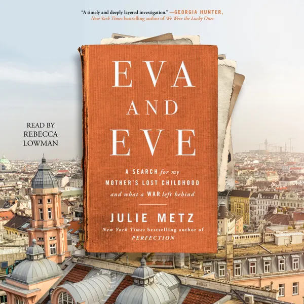 Eva and Eve : A Search for My Mother's Lost Childhood and What a War Left Behind