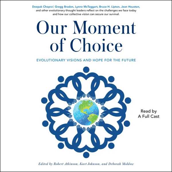 Our Moment of Choice : Evolutionary Visions and Hope for the Future