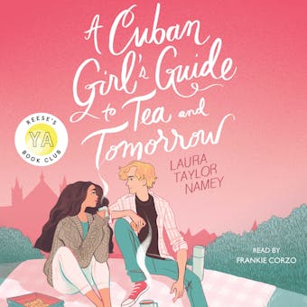A Cuban Girl's Guide to Tea and Tomorrow - Laura Taylor Namey