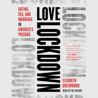 Love Lockdown: Dating, Sex, and Marriage in America's Prisons - Elizabeth Greenwood
