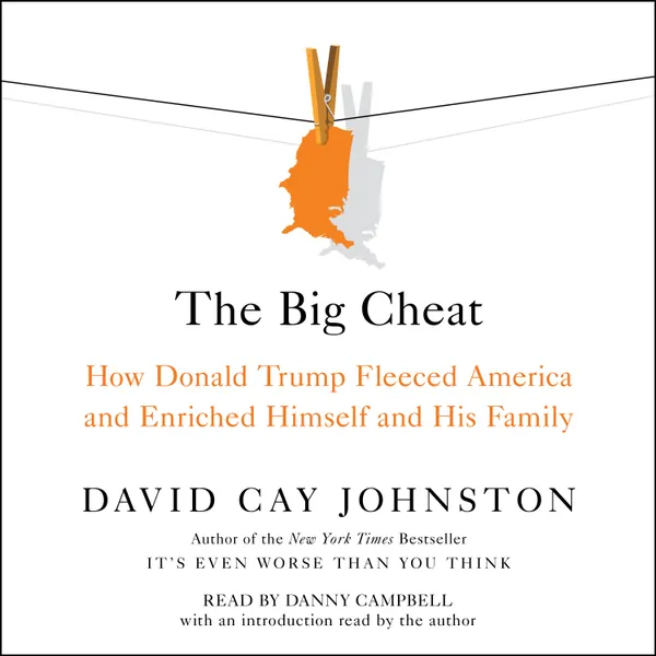 The Big Cheat: How Donald Trump Fleeced America and Enriched Himself and His Family