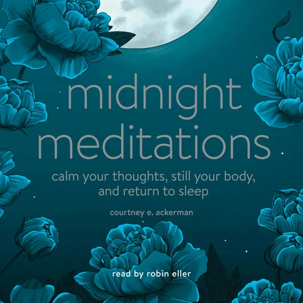 Midnight Meditations : Calm Your Thoughts, Still Your Body, and Return to Sleep