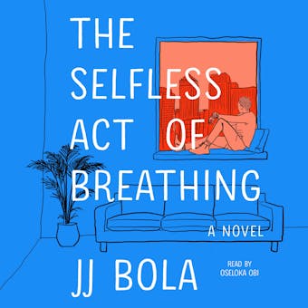 The Selfless Act of Breathing: A Novel - JJ Bola