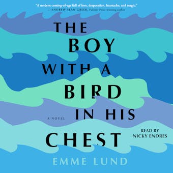 The Boy with a Bird in His Chest: A Novel - Emme Lund
