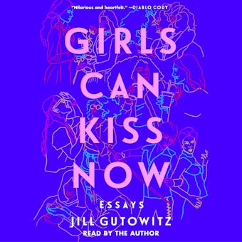 Girls Can Kiss Now: Essays - undefined