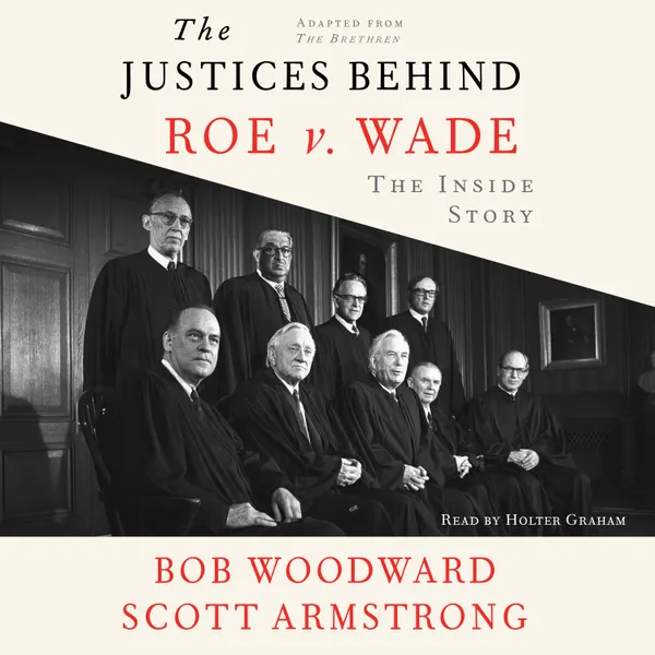 The Justices Behind Roe V. Wade : The Inside Story, Adapted from The Brethren