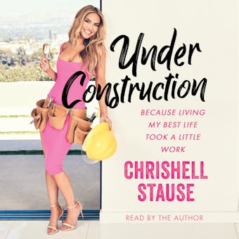 Under Construction: Because Living My Life Took a Little Work - Chrishell Stause
