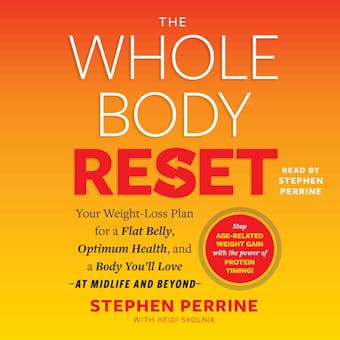 The Whole Body Reset: Your Weight-Loss Plan for a Flat Belly, Optimum Health & a Body  You'll Love at Midlife and Beyond - Heidi Skolnik, Stephen Perrine