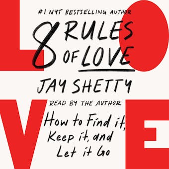 8 Rules of Love: How to Find It, Keep It, and Let It Go - Jay Shetty
