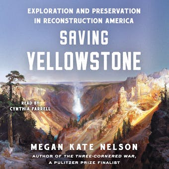Saving Yellowstone: Exploration and Preservation in Reconstruction America - undefined
