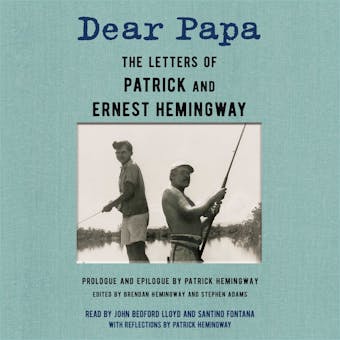 Dear Papa: The Letters of Patrick and Ernest Hemingway - Patrick Hemingway, Ernest Hemingway
