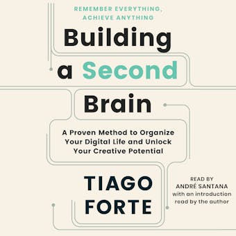 Building a Second Brain: A Proven Method to Organize Your Digital Life and Unlock Your Creative Potential - undefined