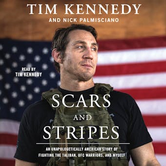 Scars and Stripes: An Unapologetically American Story of Fighting the Taliban, UFC Warriors, and Myself - Tim Kennedy, Nick Palmisciano