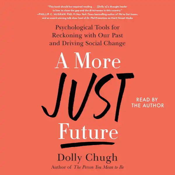 A More Just Future : Psychological Tools for Reckoning With Our Past and Driving Social Change