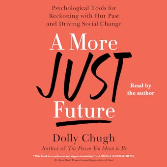 A More Just Future: Psychological Tools for Reckoning with Our Past and Driving Social Change - undefined