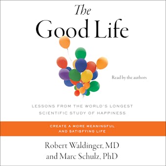 The Good Life: Lessons from the World's Longest Scientific Study of Happiness - Robert Waldinger, Marc Schulz