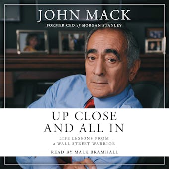 Up Close and All In: Life Lessons from a Wall Street Warrior - John Mack
