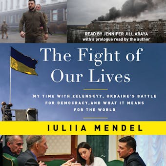 The Fight of Our Lives: My Time with Zelenskyy, Ukraine's Battle for Democracy, and What It Means for the World - Iuliia Mendel