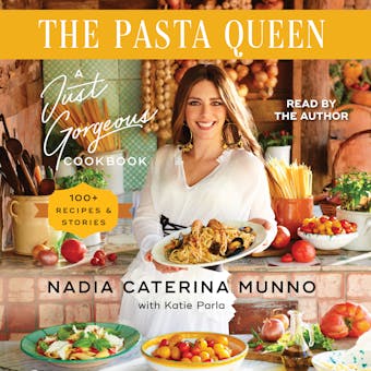 The Pasta Queen: A Just Gorgeous Cookbook: 100+ Recipes and Stories - undefined