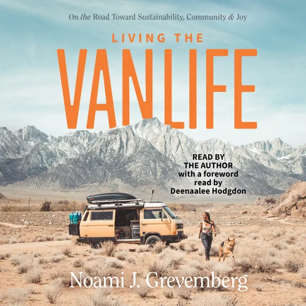 Living the Vanlife : On the Road Toward Sustainability, Community, and Joy