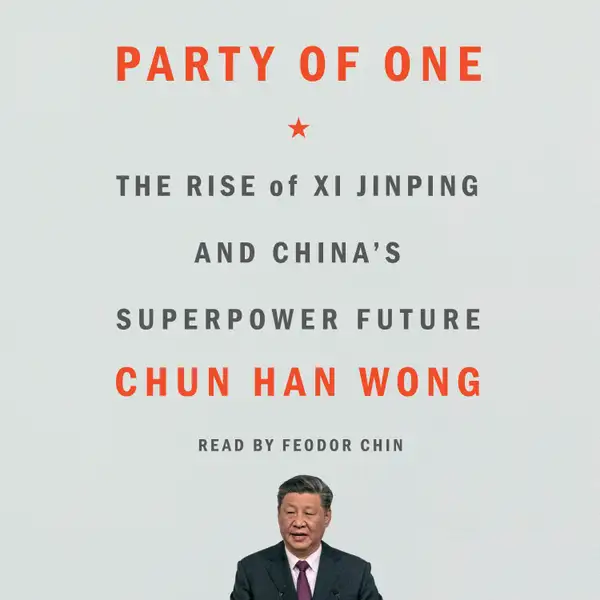 Party of One : The Rise of Xi Jinping and China's Superpower Future