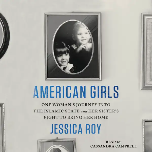 American Girls : One Woman's Journey into the Islamic State and Her Sister's Fight to Bring Her Home