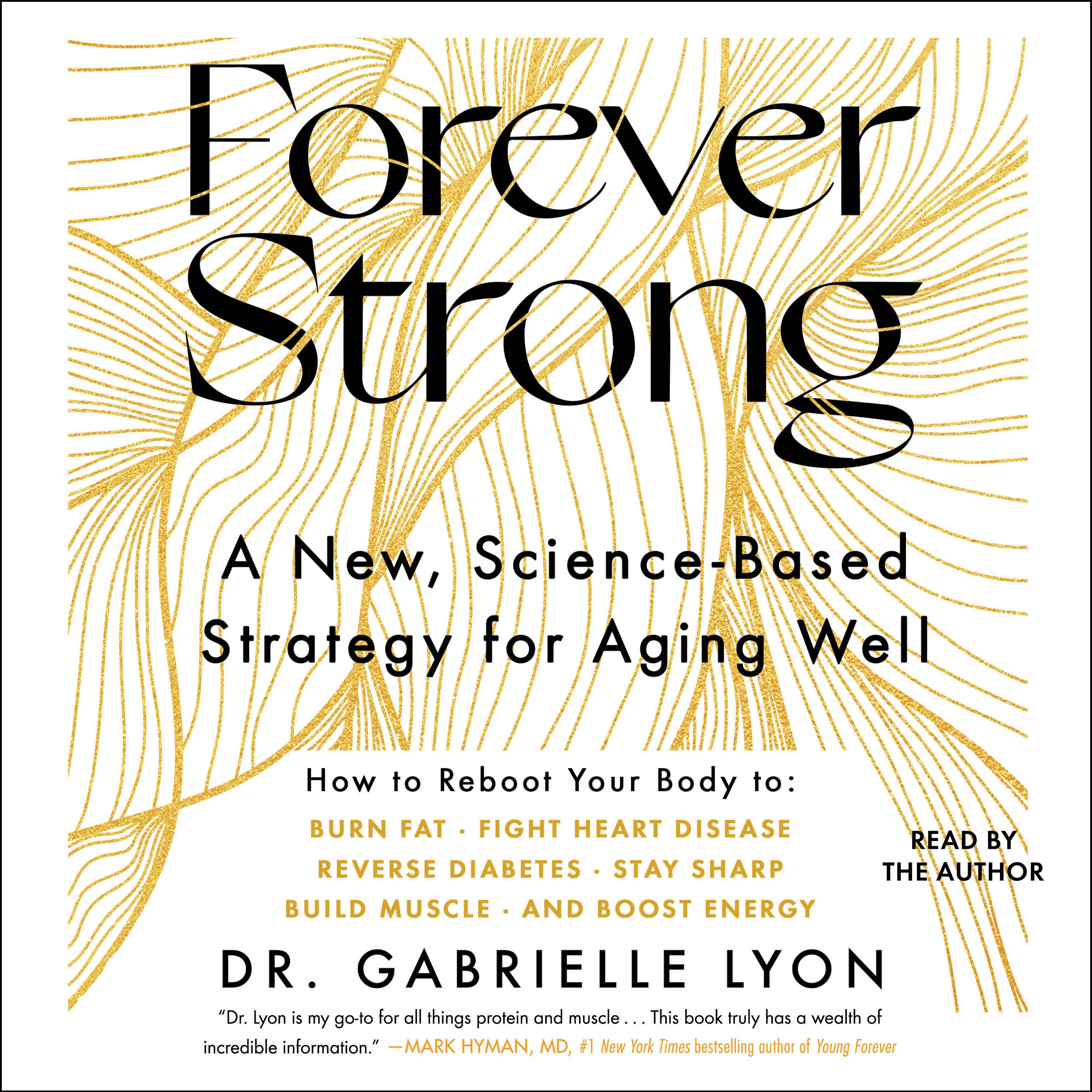 Forever Strong: A New, Science-Based Strategy for Aging Well