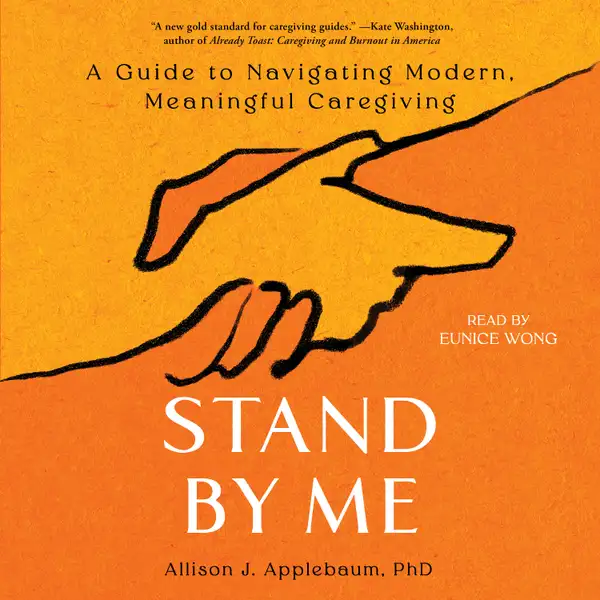 Stand By Me : A Guide to Navigating Modern, Meaningful Caregiving