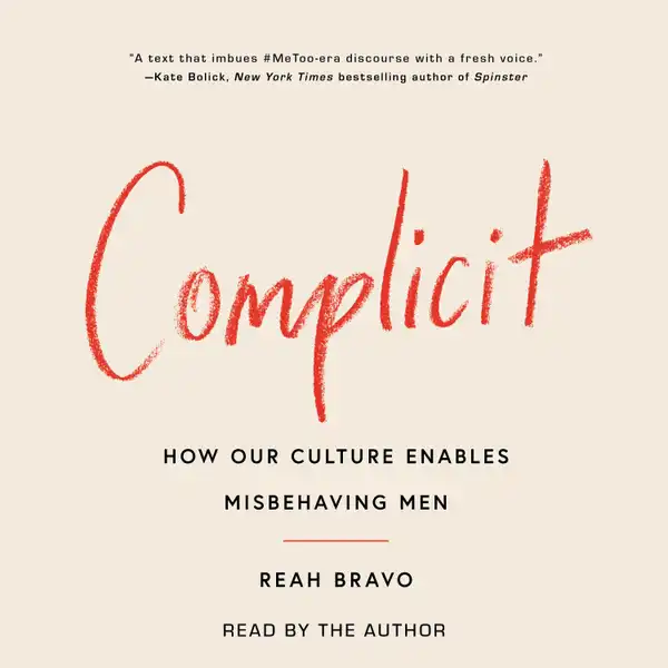 Complicit : How Our Culture Enables Misbehaving Men