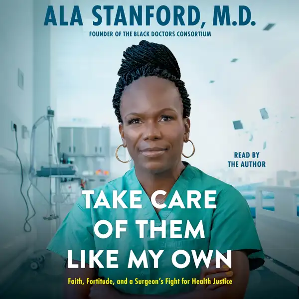 Take Care of Them Like My Own : Faith, Fortitude, and a Surgeon's Fight for Health Justice