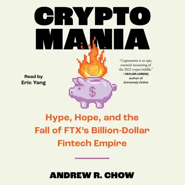 Cryptomania : Hype, Hope, and the Fall of FTX's Billion-Dollar Fintech Empire