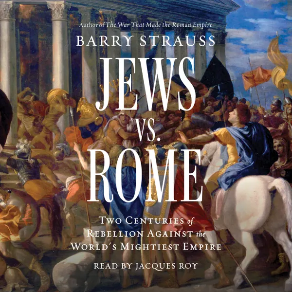 Jews vs. Rome : Two Centuries of Rebellion Against the World's Mightiest Empire