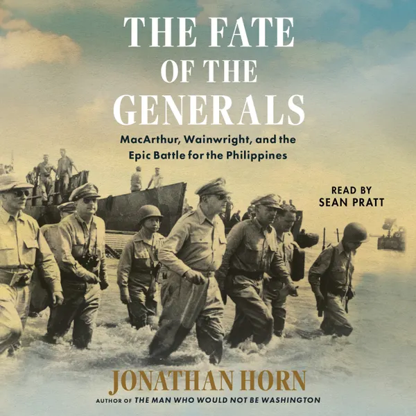 The Fate of the Generals : MacArthur, Wainwright, and the Epic Battle for the Philippines
