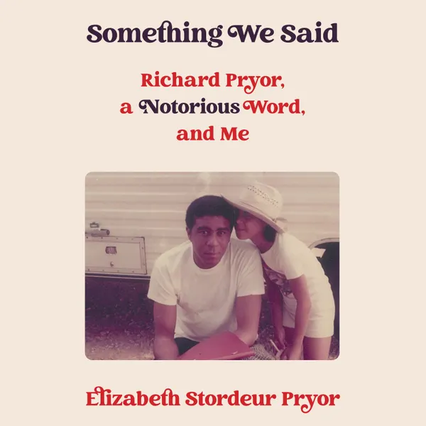 Something We Said : Richard Pryor, a Notorious Word and Me