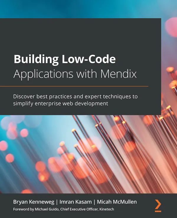 Building Low-Code Applications with Mendix : Discover best practices and expert techniques to simplify enterprise web development