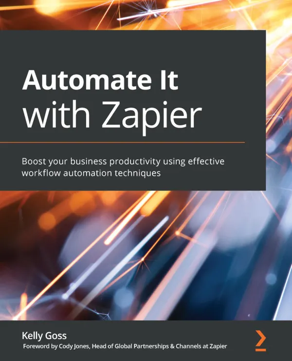 Automate It with Zapier. : Boost your business productivity using effective workflow automation techniques