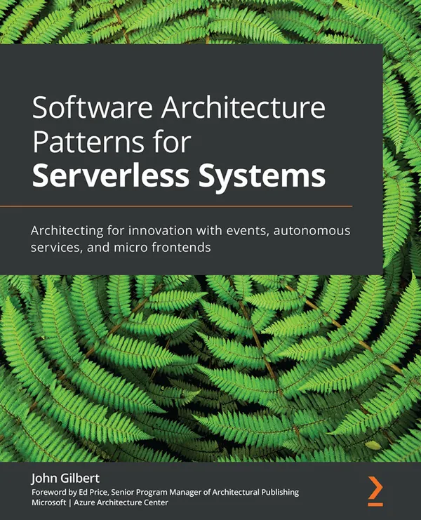 Software Architecture Patterns for Serverless Systems : Architecting for innovation with events, autonomous services, and micro frontends