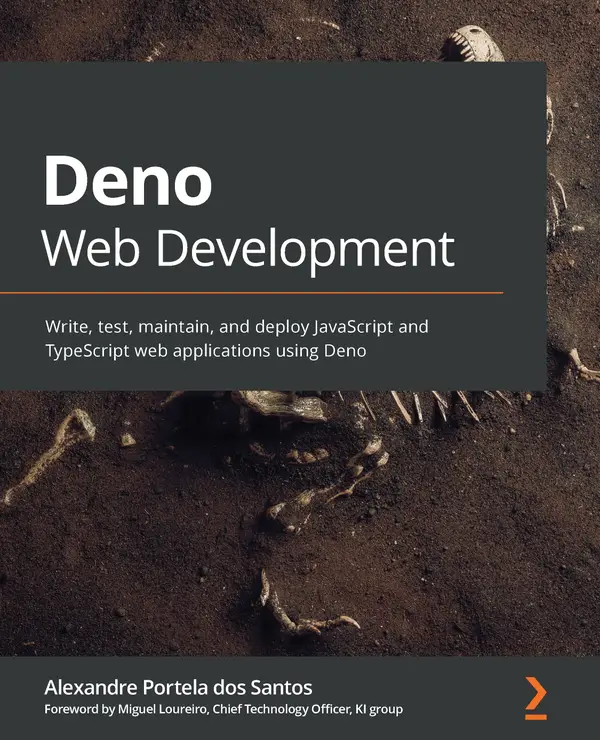 Deno Web Development : Write, test, maintain, and deploy JavaScript and TypeScript web applications using Deno